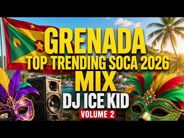 Grenada soca Mix 2026 Top Trending (2) Dj ice kid
