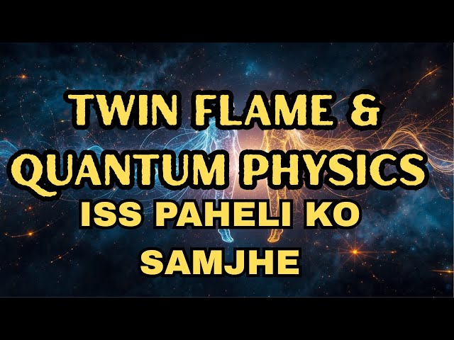 TWIN FLAMES & QUANTUM PHYSICS