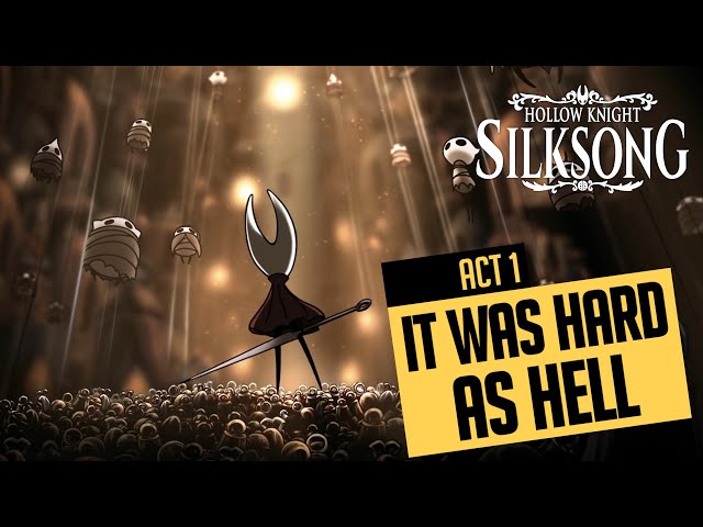My CRAZY (and painful) journey in Hollow Knight Silksong - Act 1