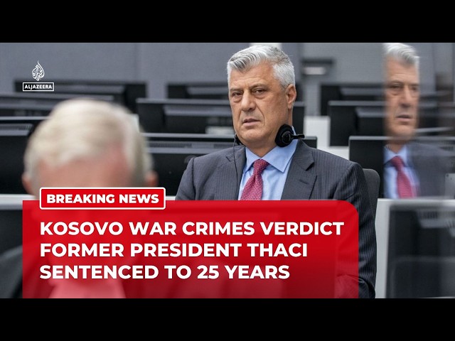Former Kosovo President Hashim Thaci sentenced to 25 years for war crimes