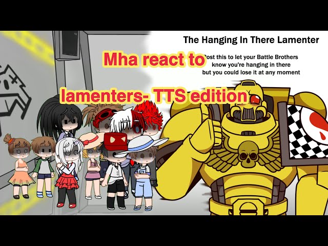 Requested video- Mha react to lamenters TTS