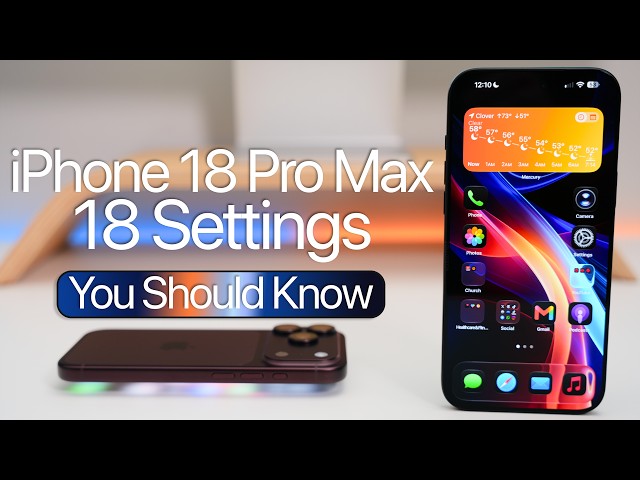 iPhone 18 Pro Max - 18 Settings You Should Know