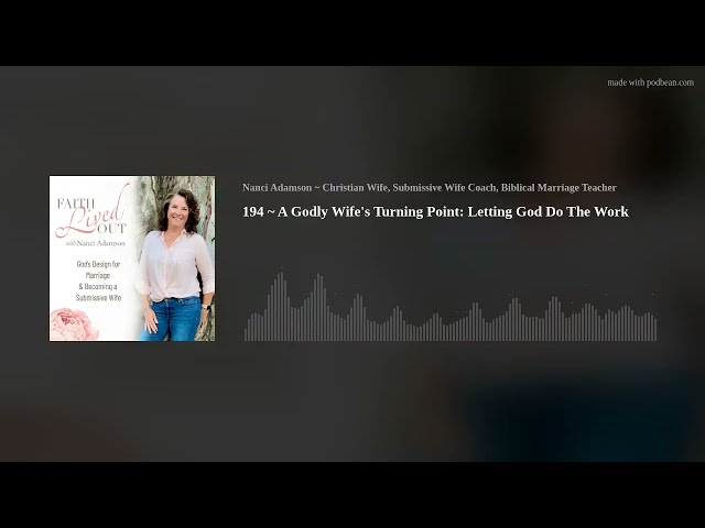 194 ~ A Godly Wife's Turning Point: Letting God Do The Work