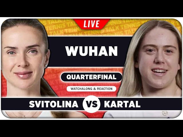 SVITOLINA vs KARTAL • WTA Wuhan 2026 QF • LIVE Tennis Watchalong