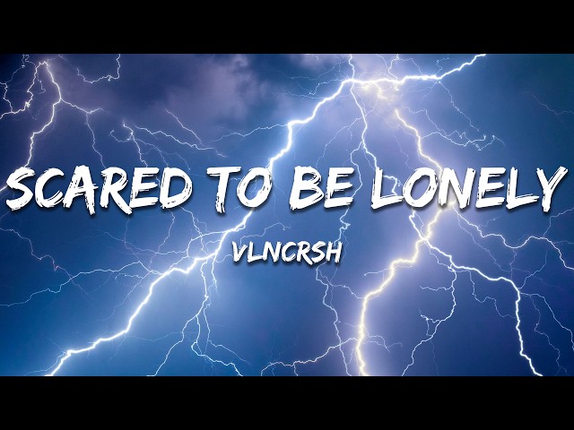 VLNCRSH - Scared to be lonely (Lyrics)