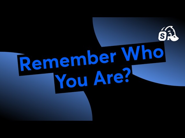 Remember Who You Are?