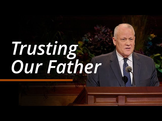 Trusting Our Father | David P. Homer | October 2024 General Conference