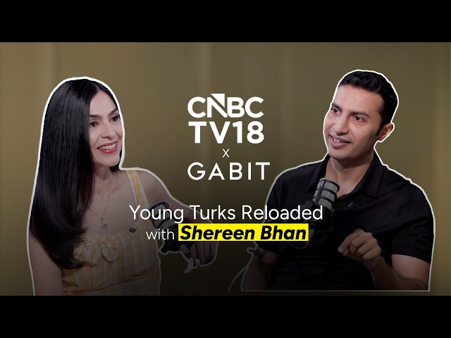 CNBC TV 18 X Gabit | Young Turks Reloaded with Shereen Bhan