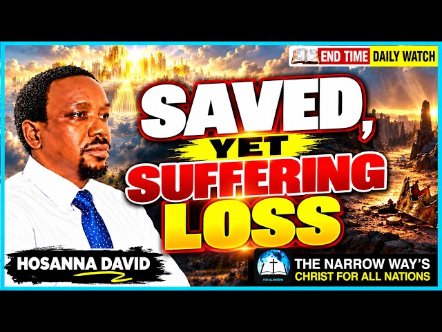 Saved, Yet Suffering Loss || Hosanna David || EndTime Daily Watch