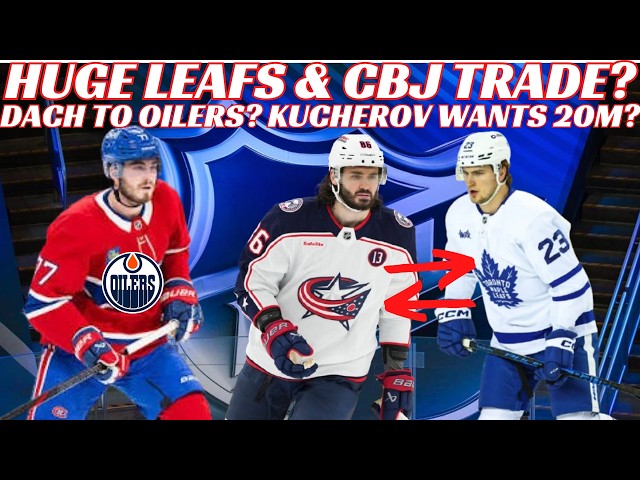 NHL Trade Rumours - Huge Leafs & CBJ Trade? Kirby Dach to Oilers? Kucherov Wants 20M? Waivers