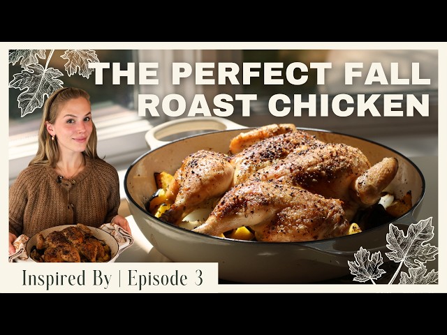 Roast Chicken with Squash & Sage: The Perfect Fall Dinner | Inspired By, Episode 3