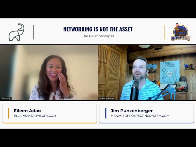 Networking Is Not the Asset, The Relationship Is | Eileen Adao | Host: Jim Punzenberger