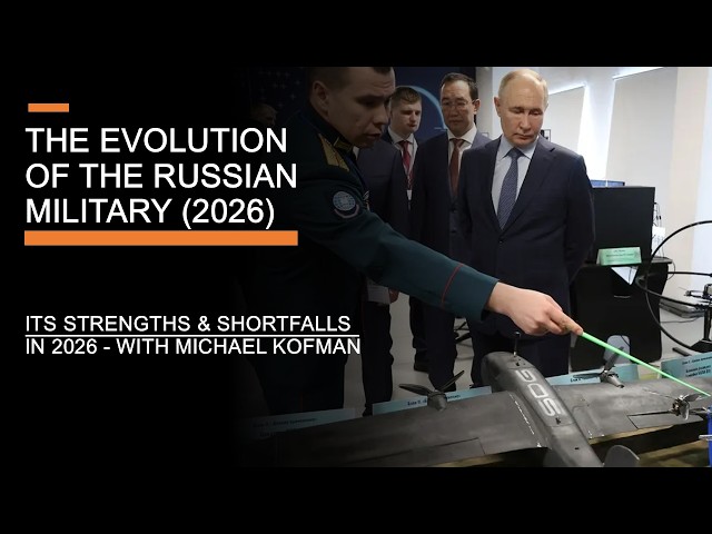 The Evolution of the Russian Military - Its Strengths and Shortfalls in 2026 (With Michael Kofman)