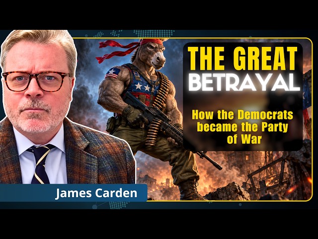 The Great Betrayal: How the Democrats became the Party of War | James Carden