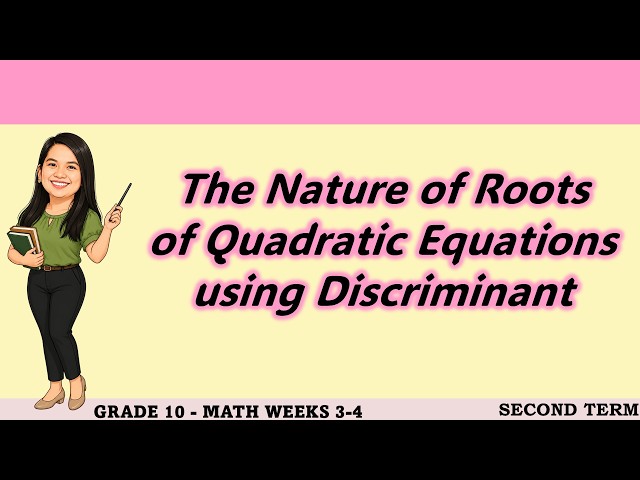 TERM 2 - MATH 10 -WEEKS 3-4 LC 1 NATURE OF THE ROOTS OF QUADRATIC EQUATIONS USING DISCRIMINANT