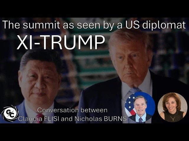 XI-TRUMP -The summit as seen by a US diplomat Conversation between Claudia FLISI and Nicholas BURNS
