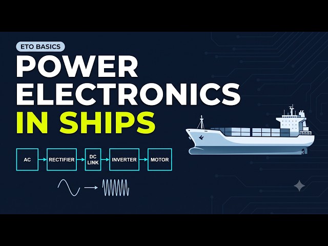 Ship Electrical Systems: Power Electronics Basics Every ETO Must Know