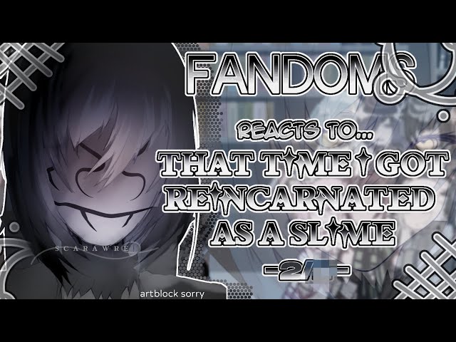 Fandoms react to "That Time I got Reincarnated As A Slime" 2/? - Fandom 17/17 - 2X SPEED - Scarawre