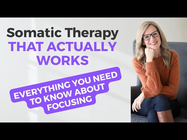 Somatic Therapy THAT WORKS: a Practical Guide to Focusing