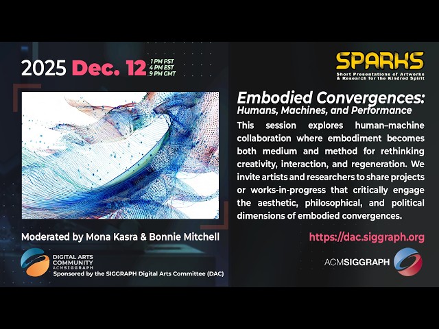 2025 Dec ACM SIGGRAPH Digital Arts SPARKS Humans Machines and Performance