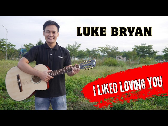 Guitar Cover Luke Bryan I Liked Loving You