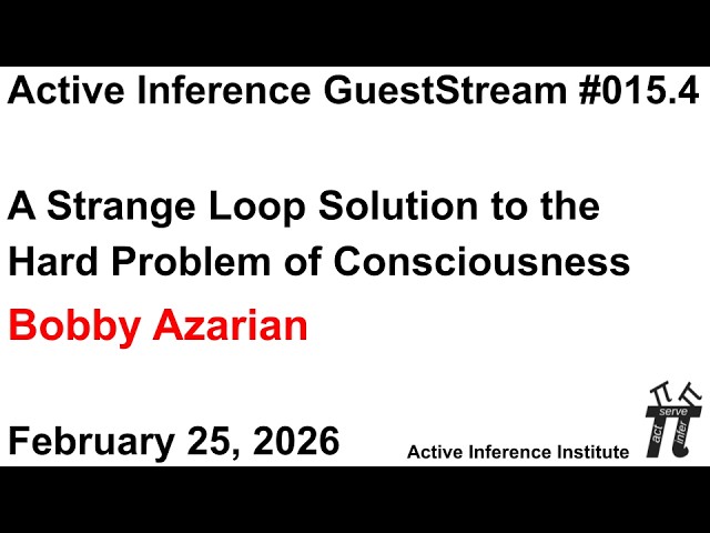 ActInf GuestStream 015.4 Bobby Azarian: A Strange Loop Solution to the Hard Problem of Consciousness