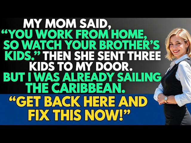 My mom said, 'You work from home, so watch your brother's kids.' She sent three children to my do...