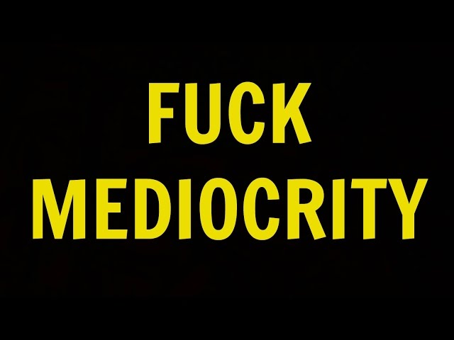 Fuck Mediocrity | Success Mindsets