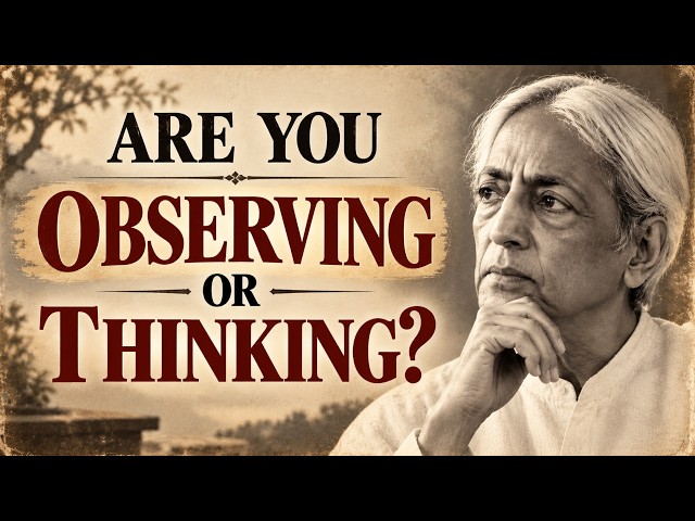 Are You Observing Yourself or Thinking About Yourself? | J. Krishnamurti