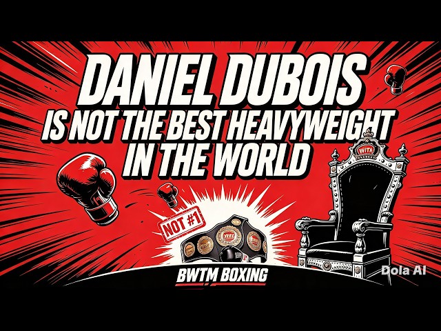 Exposing UK Boxing Media: Stop Misinforming the Fans! Dubois is NOT the best heavyweight in world!!