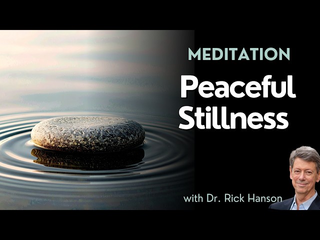A Meditation on Peaceful Stillness, with Dr. Rick Hanson