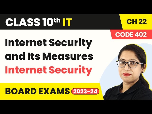 Internet Security and Its Measures - Internet Security | Class 10 IT Unit 4 Ch 22 (Code 402) 2022-23