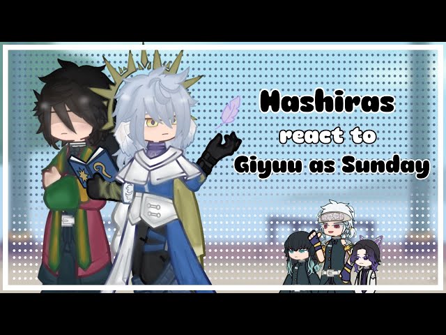WIP2 || Hashiras react to Giyuu as Sunday || KNY x HSR || GL2 || SET SPEED TO 2X!!
