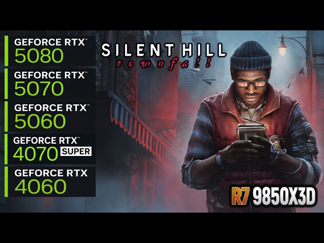 Silent Hill Townfall | RTX 5080, 5070, 5060, 4070 Super,4060 | R7 9850X3D | 4K/1440p/1080p | Test