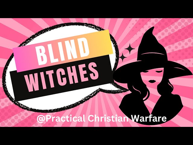 Blind Witches: How Christians May Be Practicing Witchcraft Without Knowing It