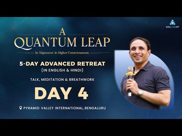 LIVE Day - 04 | A Quantum Leap: In Alignment. In Higher Consciousness | 5-Day Advanced Retreat