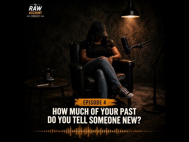 The Raw Account Podcast | Episode 4 — How Much of Your Past Do You Tell Someone New?