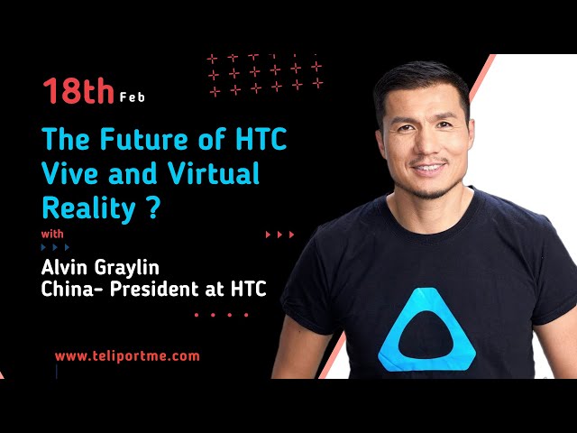 The Future of HTC Vive with Alvin Graylin: President of HTC China.