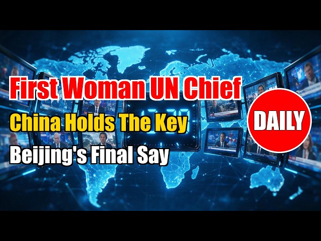 Daily: China to Pick First Woman UN Chief | UN Security Council | Beijing Decides