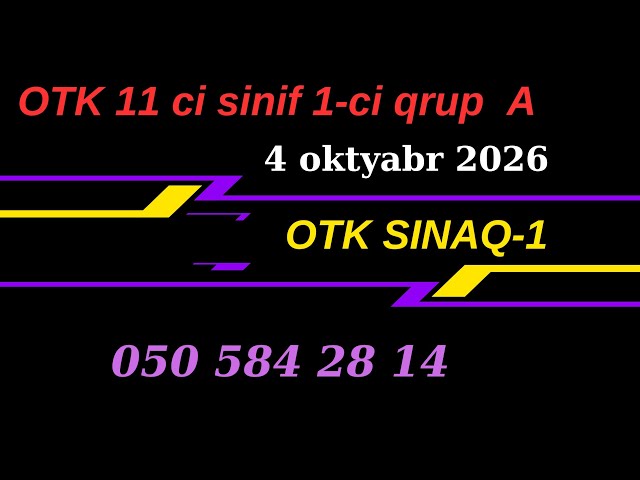 OTK Sınaq 1. 11 ci sinif 1-ci qrup A. 4 oktyabr 2026. 050-584-28-14 