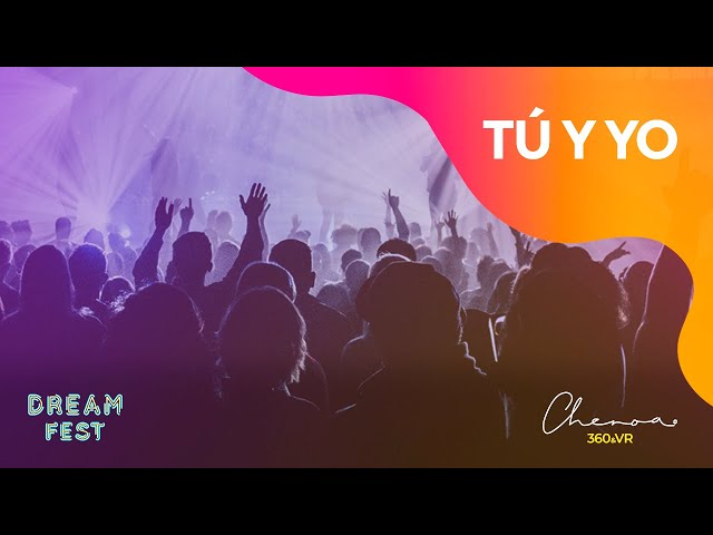 TU Y YO - CHENOA 360º - DREAM FEST