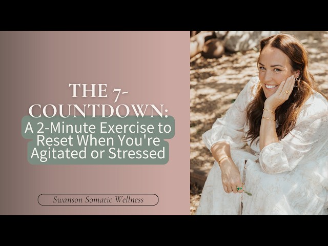The 7-Countdown: A 2-Minute Exercise to Reset When You're Agitated or Stressed