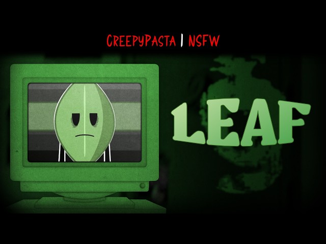 (Creepypasta) BFDI:TPOT: LEAF (by Moonajauna)