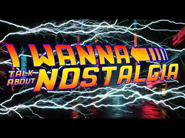 I Wanna Talk About Nostalgia