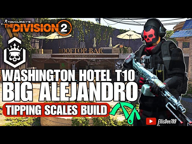 Grand Washington Hotel | T10 Escalation | BIG ALEJANDRO Tipping Scales DPS Build - The Division 2