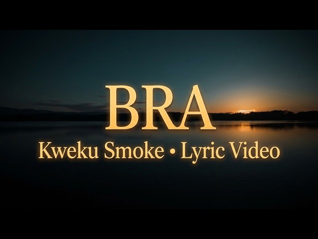 Kweku Smoke - Bra (Lyrics Video)