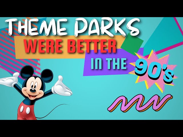 Theme Parks and Entertainment Were Better in the 90s