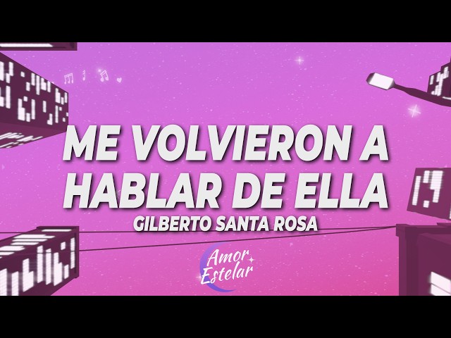 Gilberto Santa Rosa - Me Volvieron A Hablar De Ella (Letra)
