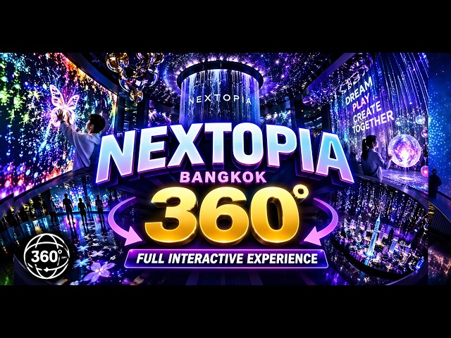 NEXTOPIA Bangkok in 360° | Full Interactive Experience