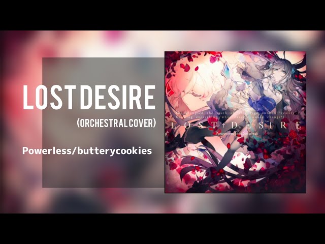 Powerless/sugarycookies - Lost Desire 【Orchestral Cover】